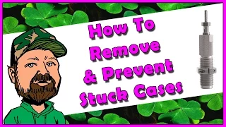 What To Do & How To Prevent A Stuck Case In Your Reloading Die
