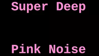 Super Deep Pink Noise (12 Hours)