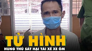 Tử hình hung thủ sát hại tài xế xe ôm để cướp xe