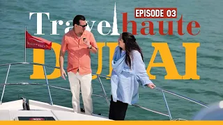 TravelHaute Dubai - Episode 3 | A Day At Sea | AYA Universe | Exploring Dubai On Water