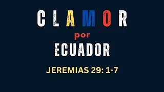 CLAMOR POR ECUADOR JEREMIAS 29:1-9