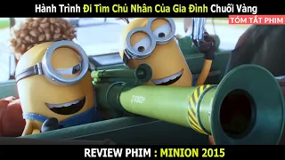 Hành Trình Kỳ Diệu Đi Tìm Chủ Nhân Của Biệt Đội Chuối Vàng || Review Phim: Minions 2015