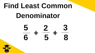 Find the lowest common denominator for 3 or more fractions