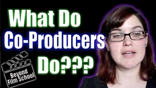 Film Industry #26:  What Do Co-Producers do?