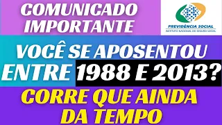 VOCÊ SE APOSENTOU NO INSS ENTRE 1988 e 2013? Ainda dá tempo de aumentar o valor do seu benefício