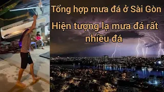 Tổng hợp Mưa đá ở Sài Gòn Hiện tượng lạ Mưa đá kèm theo sấm chớp ở Sài Gòn tối ngày 22/8