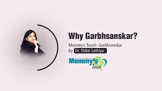 Why Garbh Sanskar? By Dr. Shital Lathiya