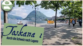 Toskana im Wohnmobil - durch die Schweiz nach Lugano 🇨🇭