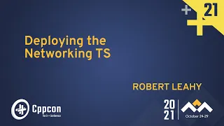Deploying the Networking TS - Robert Leahy - CppCon 2021