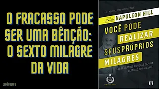 Capítulo 8 | O fracasso pode ser uma bênção | O sexto milagre da vida | Napoleon Hill