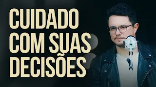 Cuidado com suas decisões | Deive Leonardo