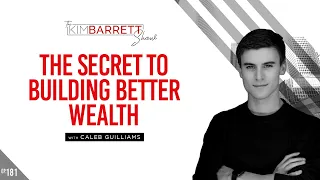 The Secret to Building Better Wealth with Caleb Guilliams