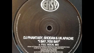 Phantasy, Shodan & UK Apache - I Say, U Say (Full Vocal Mix)
