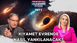 Kıyamet evrende nasıl yankılanacak, neler yaşanacak? | @gundemotesi 259. Bölüm