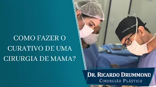 Como fazer o curativo de uma cirurgia de mama | Dr. Ricardo Drummond