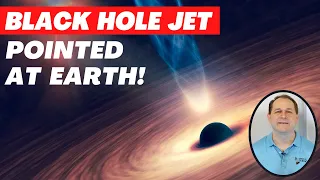 X-ray Jet From Black Hole Pointed at Earth - New Discovery - [10]