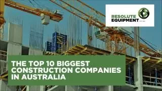 The top 10 biggest construction companies in Australia | Resolute Equipment