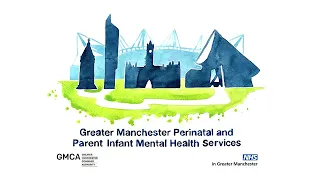 Greater Manchester Perinatal and Parent Infant Mental Health Services