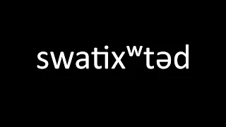 swatixʷtəd (Earth) Lushootseed pronunciation