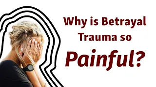 Why is Betrayal Trauma So Painful?
