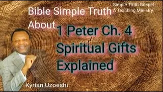 1 Peter Ch. 4 Spiritual Gifts Explained by Kyrian Uzoeshi