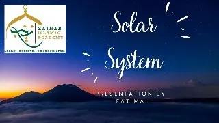 Zainab Islamic Academy - Fatima Binte Muhammad Grade 5 - Student Presentation Project - Solar System