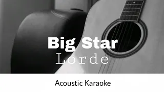 Lorde - Big Star (Acoustic Karaoke)