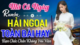 Mở Cả Ngày Bạn Sẽ Không Hối Hận✨Ca Nhạc Rumba Hải Ngoại Nhẹ Nhàng Thư Giãn Đưa Bạn Vào Giấc Ngủ