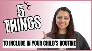 ये 5 चीज़ें आपके बच्चे के रूटीन में होना ज़रूरी है | 5 must have things in your child's routine