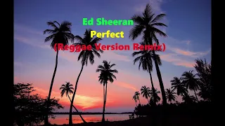 Ed Sheeran - Perfect (Reggae Version Remix)