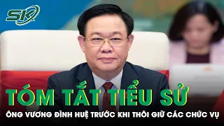 Tóm Tắt Tiểu Sử Ông Vương Đình Huệ Trước Khi Thôi Giữ Tất Cả Các Chức Vụ | SKĐS