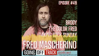 Fred Mascherino of The Color Fred (formerly Taking Back Sunday, Brody) on Going Off Track podcast