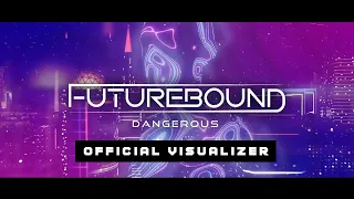 Futurebound - Dangerous (Official Visualizer)