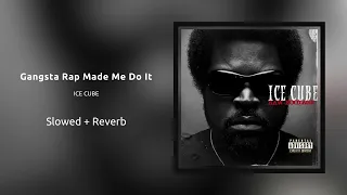 Gangsta Rap Made Me Do It — Ice Cube (Slowed + Reverb)