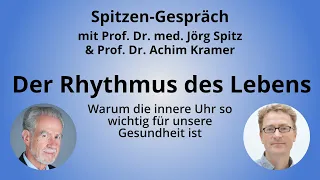 Der Rhythmus des Lebens. Spitzen-Gespräch mit Prof. Dr. Jörg Spitz & Prof. Dr. Achim Kramer