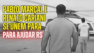 PABLO MARÇAL E RENATO CARIANI UNEM FORÇAS PARA AJUDAR RIO GRANDE DO SUL!!!