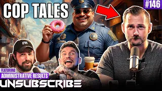 Crazy Police Stories ft. Administrative Results - Unsubscribe Podcast Ep 146