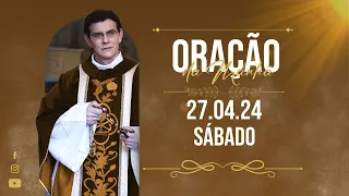 ORAÇÃO DA MANHÃ | 27/04/2024 |  @PadreManzottiOficial