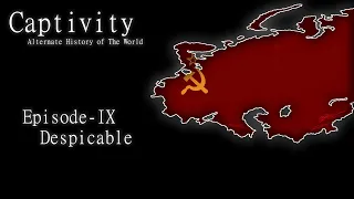 Captivity  - Alternate History of The World - Episode IX - Despicable