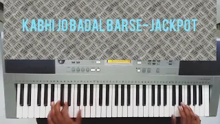 Kabhi jo badal barse - jackpot piano cover song