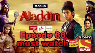 Aladdin naam to suna hoga episode 66