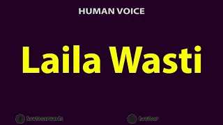 How To Pronounce Laila Wasti