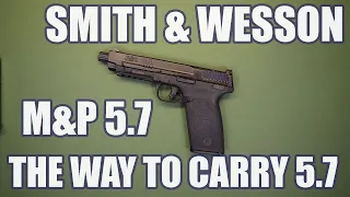 SMITH & WESSON M&P 5.7...THIS IS HOW YOU CARRY 5.7