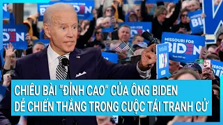 Toàn cảnh thế giới: Chiêu bài “đỉnh cao” của ông Biden dễ chiến thắng trong cuộc tái tranh cử