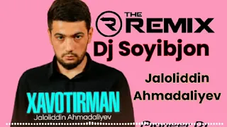 JALOLIDDIN AHMADALIYEV - XAVOTIRMAN REMIX 2023 DJ SOYIBJON #JALOLIDDIN #AHMADALIYEV #REMIX2023