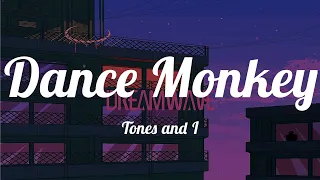 Tones and I - Dance Monkey (Lyrics) ~ And when you're done I'll make you do it all again