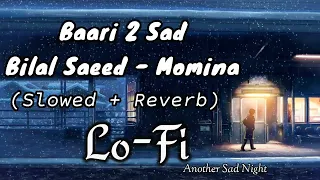 Uchiyaan Dewaraan (Baari 2) Slowed + Reverb Bilal Saaed Momina Slowed Lofi Song | Another Sad Night.