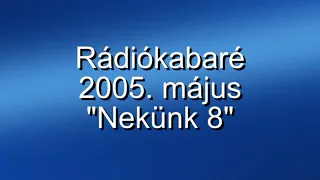 Rádiókabaré - 2005. május, "'Nekünk 8"