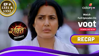 Shakti | शक्ति | Ep. 1331 & 1332 | Recap