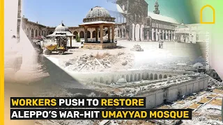 Workers push to restore Aleppo’s war-hit Umayyad Mosque